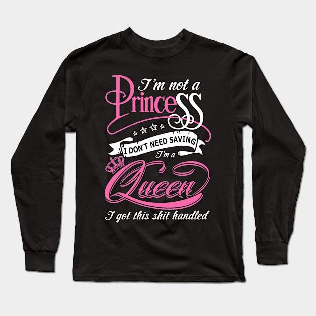 I'm Not A Princess I Don't Need Saving I'm A Queen T Shirt Long Sleeve T-Shirt by tshirttrending
